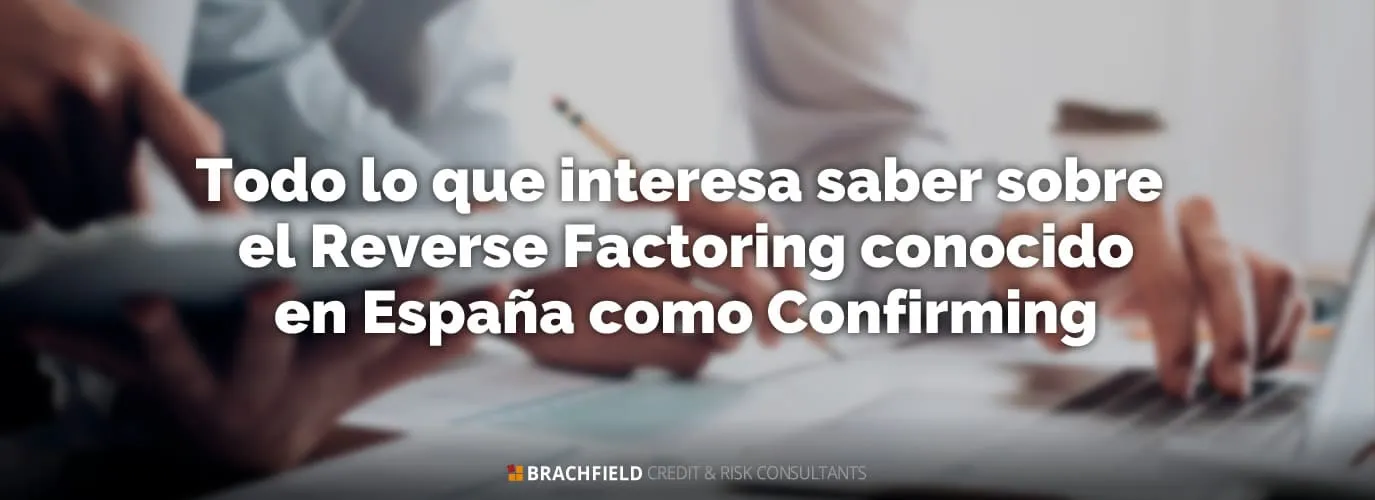 Todo lo que interesa saber sobre el Reverse Factoring conocido en España como Confirming