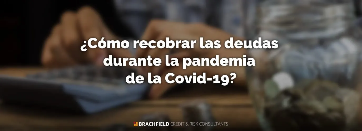 ¿Cómo recobrar las deudas durante la pandemia de la Covid-19?