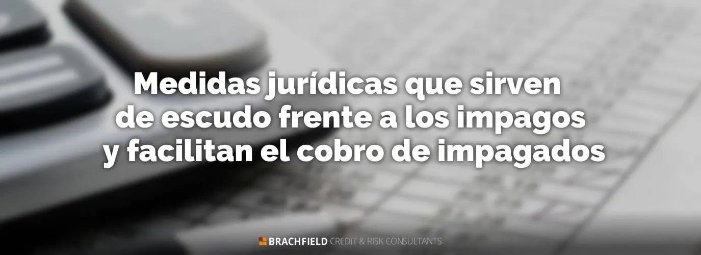 Medidas jurídicas que sirven de escudo frente a los impagos y facilitan el cobro de impagados
