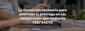 La formación necesaria para entender la prórroga en las obligaciones que implanta VERI*FACTU