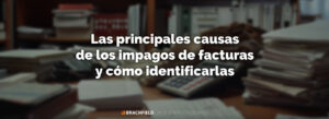Las principales causas de los impagos de facturas y cómo identificarlas